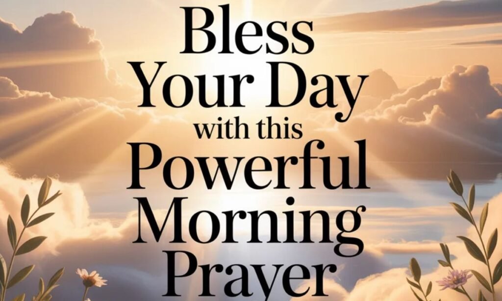 Bless your day with this powerful morning prayer